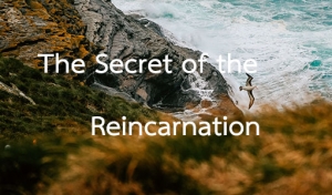 The Secret of the Reincarnation