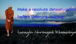 Make a resolute determination before listening, reading or practising Dhamma.
